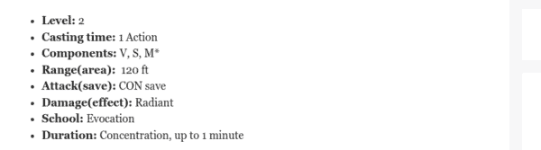 Moonbeam 5e stats and requirements 
Casting time: 1 Action
Components: V, S, M*
Range(area):  120 ft
Attack(save): CON save